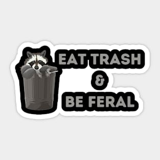 Eat Trash & Be Feral Sticker